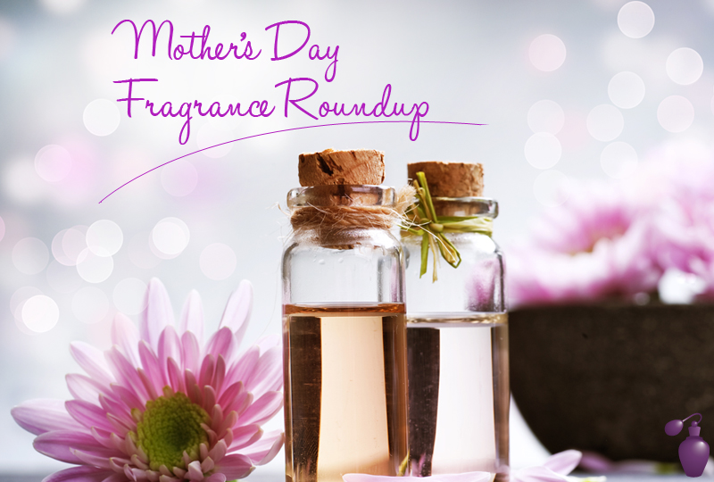 Mother's Day Fragrance Roundup Eau Talk The Official